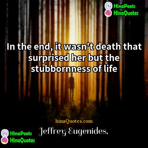 Jeffrey Eugenides Quotes | In the end, it wasn't death that